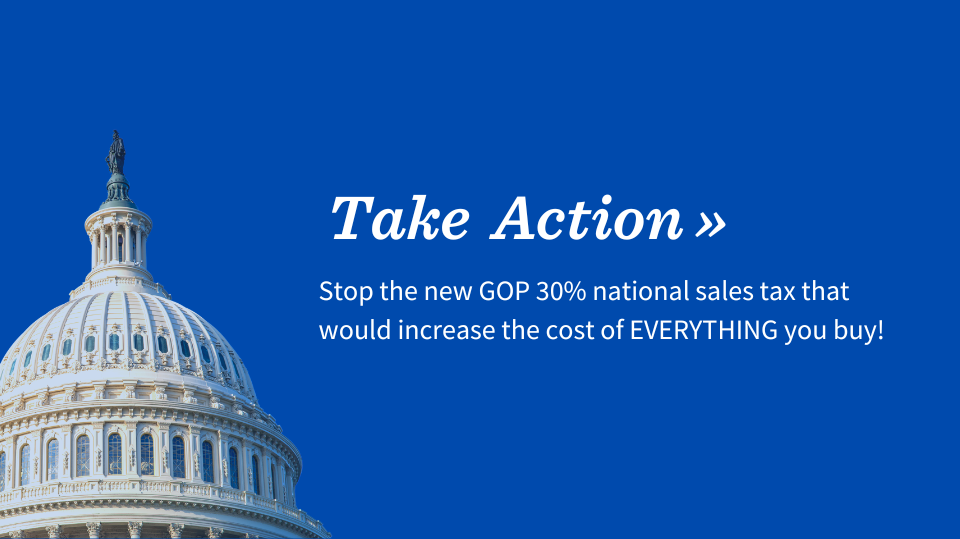 Take Action: Stop the new GOP 30% National Sales Tax!